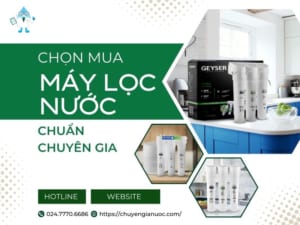 Kinh nghiệm mua máy lọc nước - Tư vấn mua máy lọc nước chuẩn chuyên gia