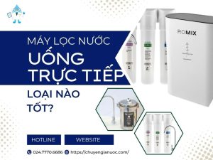 Máy lọc nước uống trực tiếp loại nào tốt