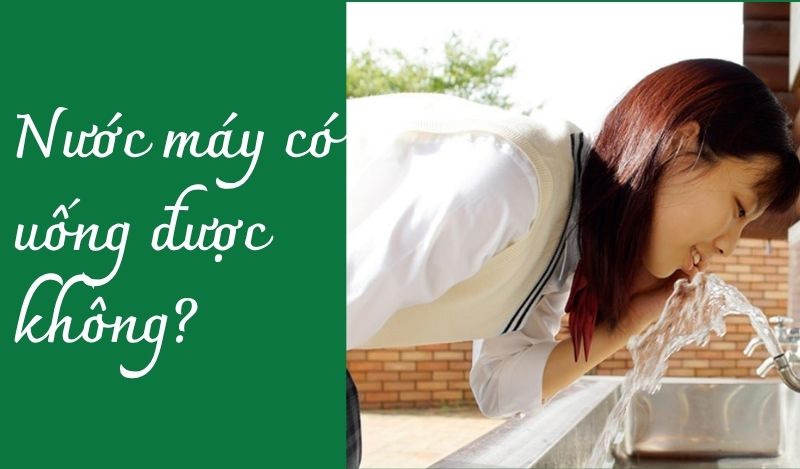 Nuóc máy có uống được không